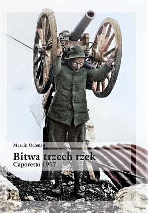 Ochman M., „Bitwa trzech rzek. Caporetto 1917”