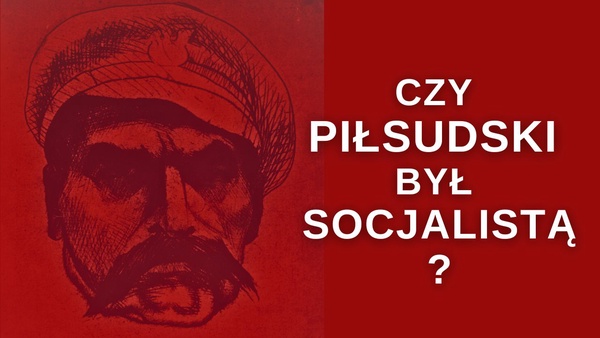 Czy Józef Piłsudski był socjalistą?