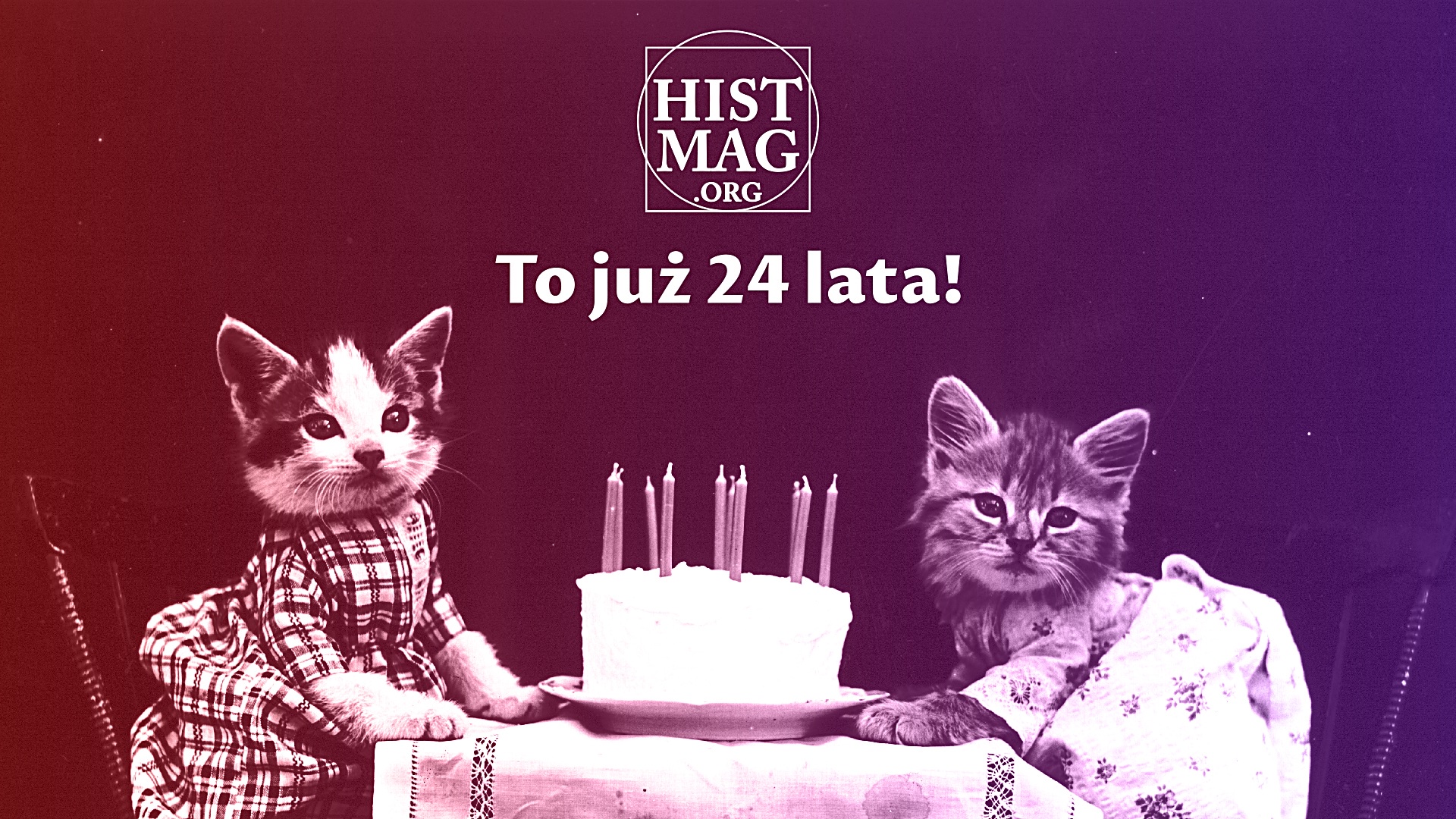 24. urodziny Histmaga. Dziękujemy, iż jesteście z nami!